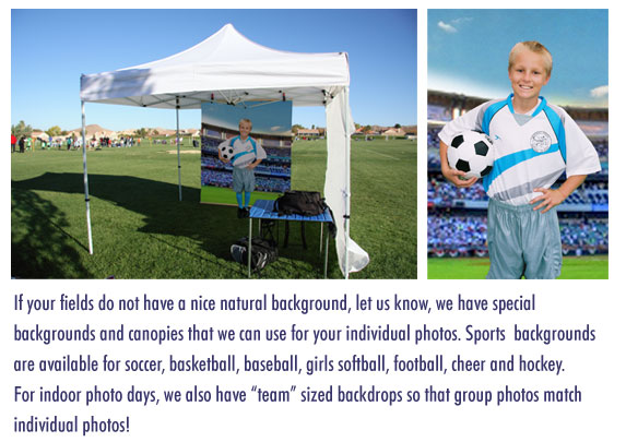 If your fields do not have a nice natural background, let us know, we have special backgrounds and canopies that we can use for your individual photos. The sports backgrounds are available for soccer, basketball, baseball and girls softball, and football\cheer.